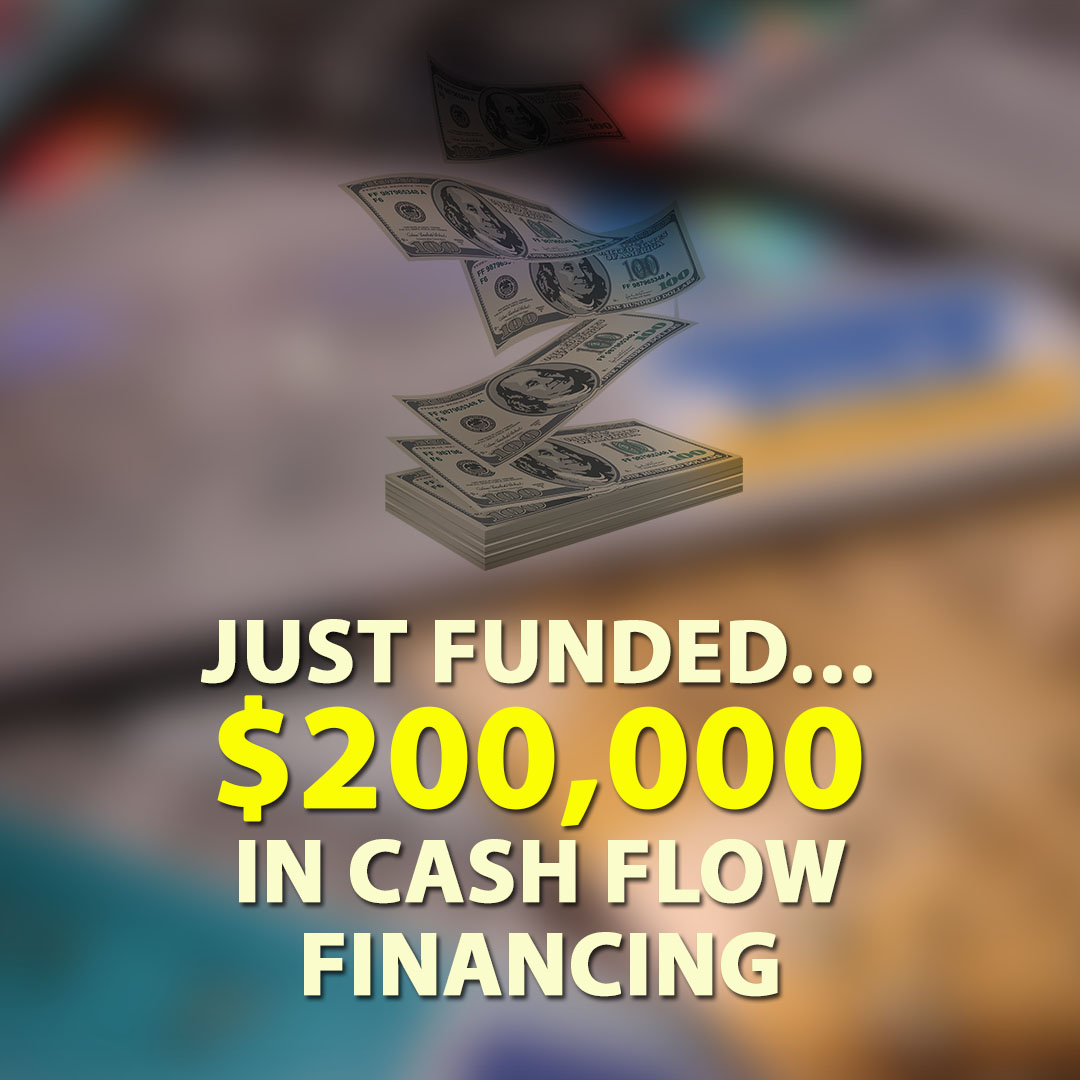 Just Funded $200000 in Cash Flow Financing 1080X1080