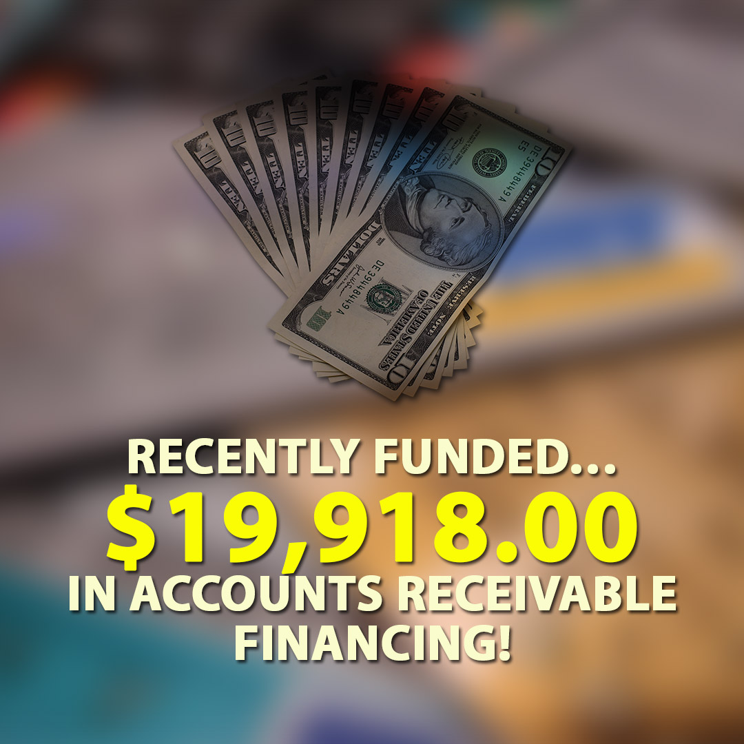 Recently funded $19918.00 in Accounts Receivable financing! 1080X1080